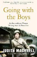 Going with the Boys: Six Extraordinary Women Writing from the Front Line (Paperback)