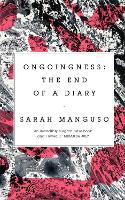 Ongoingness: the End of a Diary (Hardback)