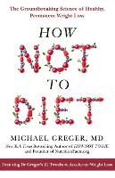 How Not to Diet: The Groundbreaking Science of Healthy, Permanent Weight Loss (Paperback)