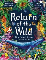 Return of the Wild: 20 hopeful stories about nature bouncing back (Hardback)