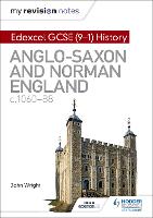 My Revision Notes: Edexcel GCSE (9-1) History: Anglo-Saxon and Norman England, c1060-88 - My Revision Notes (Paperback)