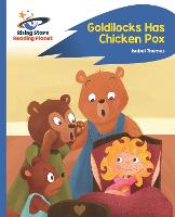Reading Planet - Goldilocks Has Chicken Pox - Blue: Rocket Phonics - Rising Stars Reading Planet (Paperback)
