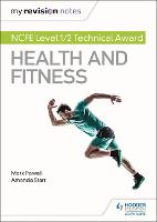 My Revision Notes: NCFE Level 1/2 Technical Award in Health and Fitness - My Revision Notes (Paperback)