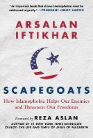 Scapegoats: How Islamophobia Helps Our Enemies and Threatens Our Freedoms (Hardback)