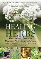 Healing Herbs: How to Grow, Store, and Maximize Their Medicinal Power (Paperback)