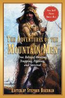 The Adventures of the Mountain Men: True Tales of Hunting, Trapping, Fighting, Adventure, and Survival (Paperback)