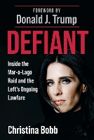 Defiant: Inside the Mar-a-Lago Raid and the Left's Ongoing Lawfare (Hardback)