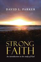 Strong Faith: An Introduction to the Study of God (Paperback)