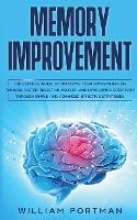 Memory Improvement: The Ultimate Guide to Improving Your Concentration, Thinking Faster, Boosting Your IQ, and Developing Creativity through Simple and Advanced Effective Strategies (Paperback)