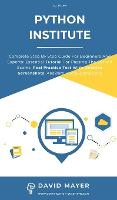 Python Institute: Complete Step By Step Guide For Beginners And Experts: Essential Tutorial For Passing The Python Exams. Real Practice Test With Detailed Screenshots, Answers And Explanations (Hardback)