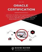 Oracle Certification: All In One, Learn How To Quicky Pass Oracle Exams And Earn The Most Valuable World Wide Certification In The IT Industry. Real Practice Test With Detailed Screenshots (Paperback)