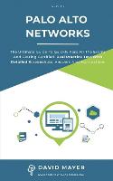 Palo Alto Networks: The Ultimate Guide To Quickly Pass All The Exams And Getting Certified. Real Practice Test With Detailed Screenshots, Answers And Explanations (Paperback)