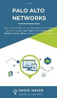 Palo Alto Networks: The Ultimate Guide To Quickly Pass All The Exams And Getting Certified. Real Practice Test With Detailed Screenshots, Answers And Explanations (Hardback)