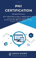 PMI Certification: Learn The Secrets To Pass All The PMI Exams And Getting Certified Quickly And Easily. Real Practice Test With Detailed Screenshots, Answers And Explanations (Paperback)
