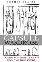 Capsule Wardrobe: Discover Your Personal Style And Create Your Dream Wardrobe (Paperback)