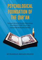 Psychological Foundation of The Qur'an: Islamic Mental Health Directions Presented 1,430 Years Ago (Analysis with Solutions) (Hardback)