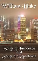 Songs of Innocence and Songs of Experience: A Classic Exploration of Innocence, Experience, and Human Perception (Hardback)