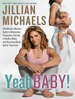 Yeah Baby!: The Modern Mama's Guide to Mastering Pregnancy, Having a Healthy Baby, and Bouncing Back Better Than Ever (CD-Audio)