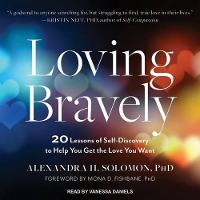 Loving Bravely: 20 Lessons of Self-Discovery to Help You Get the Love You Want (CD-Audio)