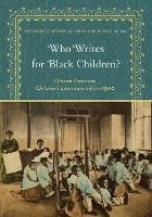Who Writes for Black Children?: African American Children’s Literature before 1900 (Paperback)