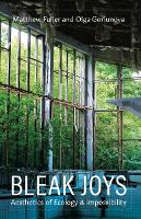 Bleak Joys: Aesthetics of Ecology and Impossibility - Posthumanities (Paperback)