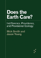 Does the Earth Care?: Indifference, Providence, and Provisional Ecology - Forerunners: Ideas First (Paperback)