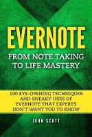 Evernote: From Note Taking to Life Mastery: 100 Eye-Opening Techniques and Sneaky Uses of Evernote that Experts Don't Want You to Know - Evernote Essentials in Black&white 1 (Paperback)