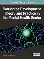 Workforce Development Theory and Practice in the Mental Health Sector - Advances in Psychology, Mental Health, and Behavioral Studies (Hardback)