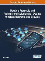 Routing Protocols and Architectural Solutions for Optimal Wireless Networks and Security - Advances in Wireless Technologies and Telecommunication (Hardback)