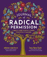 Journal of Radical Permission: A Daily Guide for Following Your Soul's Calling  (Paperback)