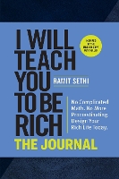 I Will Teach You to Be Rich: The Journal: No Complicated Math. No More Procrastinating. Design Your Rich Life Today. (Paperback)