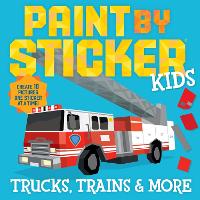 Paint by Sticker Kids: Trucks, Trains & More: Create 10 Pictures One Sticker at a Time! (Paperback)
