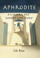 Aphrodite: A Modern Day Goddess Love Story (Hardback)