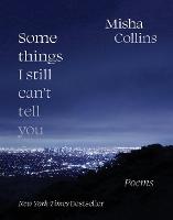 Some Things I Still Can't Tell You: Poems (Paperback)