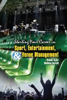 Starting Your Career in Sport, Entertainment and Venue Management (Spiral bound)