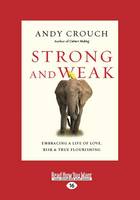 Strong and Weak: Embracing a Life of Love, Risk and True Flourishing (Paperback)
