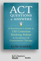 ACT Questions and Answers: A Practitioner's Guide to 150 Common Sticking Points in Acceptance and Commitment Therapy (Paperback)