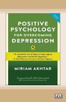 Positive Psychology for Overcoming Depression: Self-help Strategies to Build Strength, Resilience and Sustainable Happiness (Paperback)