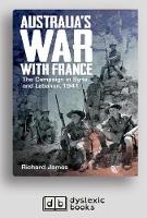 Australia's War with France: The Campaign in Syria and Lebanon, 1941 (Paperback)