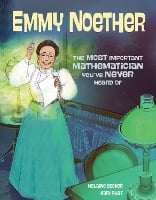 Emmy Noether: The Most Important Mathematician You've Never Heard Of (Hardback)