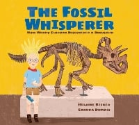 The Fossil Whisperer: How Wendy Sloboda Discovered a Dinosaur (Hardback)