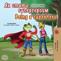 Being a Superhero (Ukrainian English Bilingual Book for Kids)