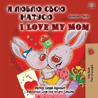I Love My Mom (Ukrainian English Bilingual Book for Kids)