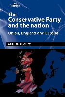 The Conservative Party and the Nation: Union, England and Europe - New Perspectives on the Right (Hardback)