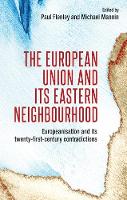 The European Union and its Eastern Neighbourhood: Europeanisation and its Twenty-First-Century Contradictions (Hardback)