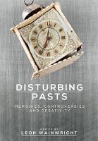 Disturbing Pasts: Memories, Controversies and Creativity (Hardback)