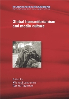 Global Humanitarianism and Media Culture - Humanitarianism: Key Debates and New Approaches (Hardback)