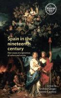 Spain in the Nineteenth Century: New Essays on Experiences of Culture and Society - Interventions: Rethinking the Nineteenth Century (Hardback)