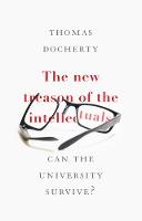 The New Treason of the Intellectuals: Can the University Survive? (Hardback)