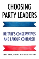 Choosing Party Leaders: Britain's Conservatives and Labour Compared (Hardback)